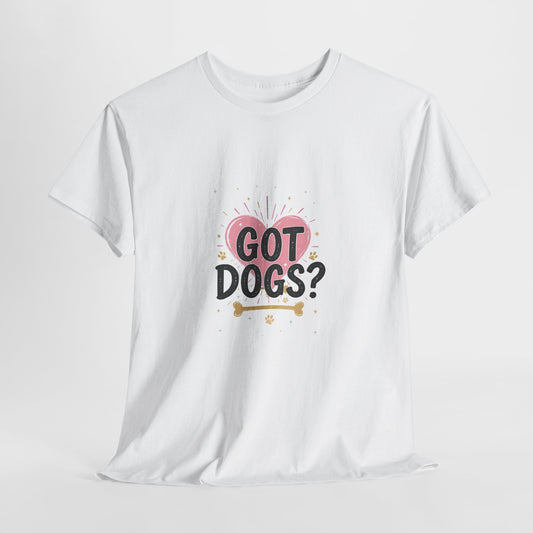 Got Dogs? White Dog Parent T-Shirt - Unisex Cotton Tee for Dog Moms & Dads