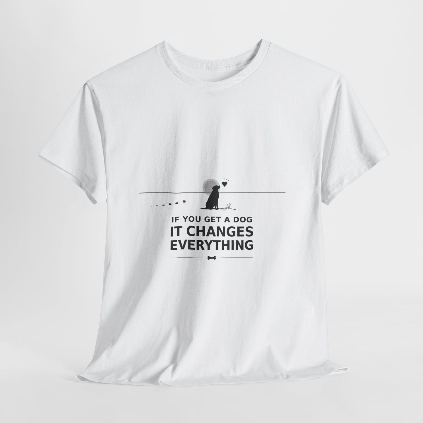 If You Get A Dog It Changes Everything T-Shirt - Inspirational Dog Parent Tee