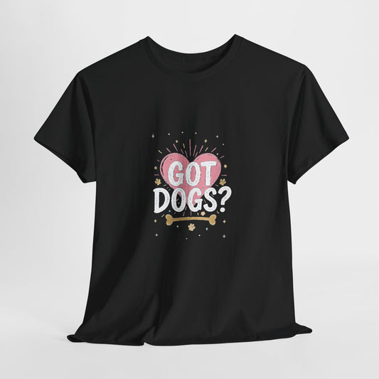 Got Dogs? Dog Parent T-Shirt - Unisex Cotton Tee for Dog Moms & Dads