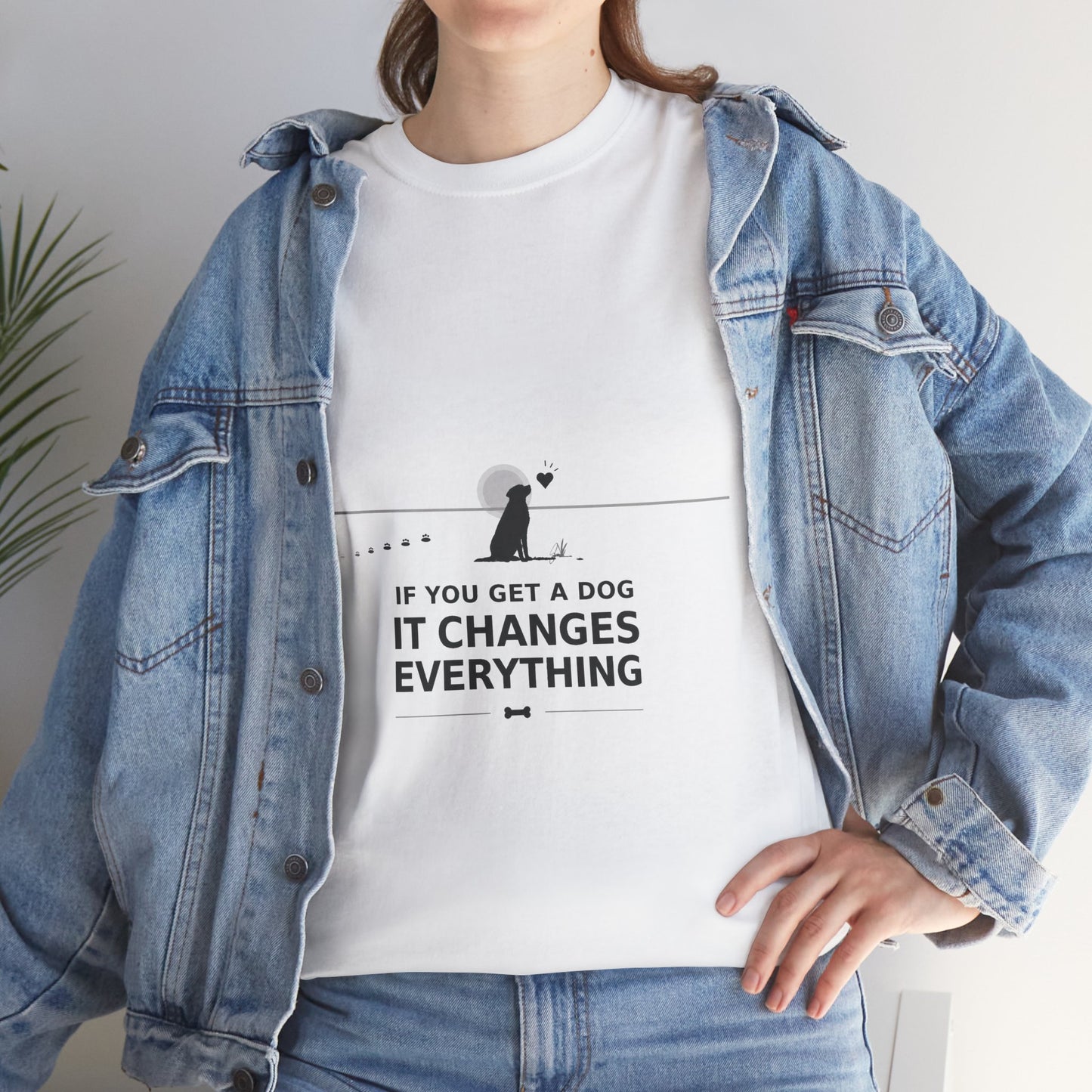 If You Get A Dog It Changes Everything T-Shirt - Inspirational Dog Parent Tee